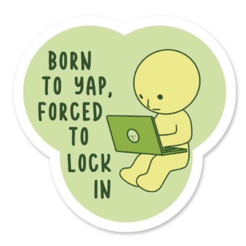 Born to Yap Forced to Lock In Sticker