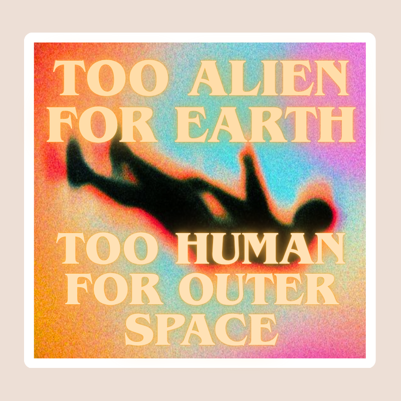 Too Alien For Earth Sticker waterproof vinyl sticker