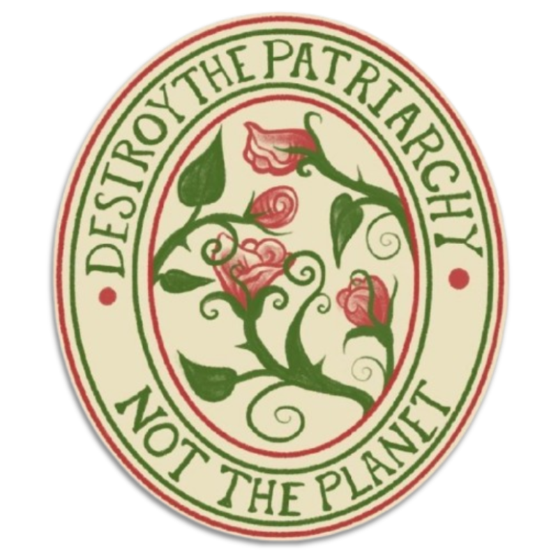 Destroy the Patriarchy, Not the Planet