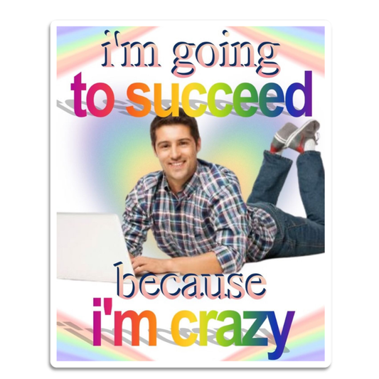 I'm Going to Succeed Because I'm Crazy waterproof vinyl sticker