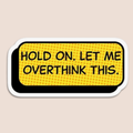 overthinker much?