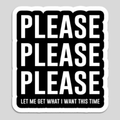 Please Please Please Sticker