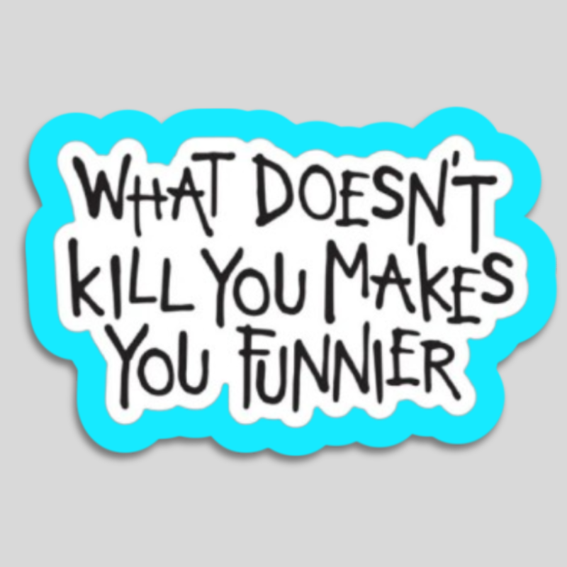 What Doesnt Kill You